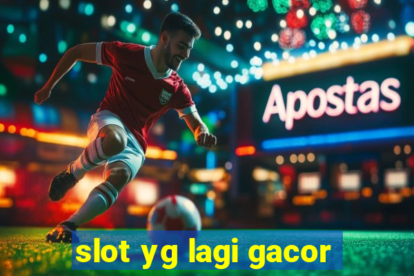 slot yg lagi gacor