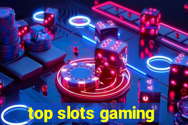 top slots gaming