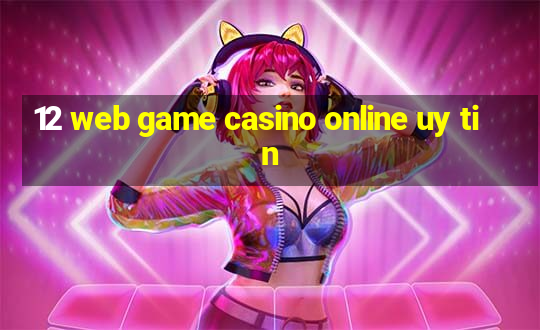 12 web game casino online uy tin