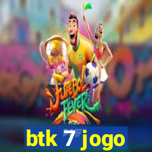 btk 7 jogo