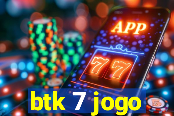 btk 7 jogo