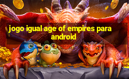 jogo igual age of empires para android