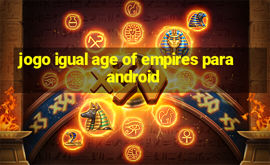 jogo igual age of empires para android