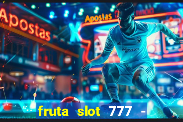 fruta slot 777 - mega jackpot