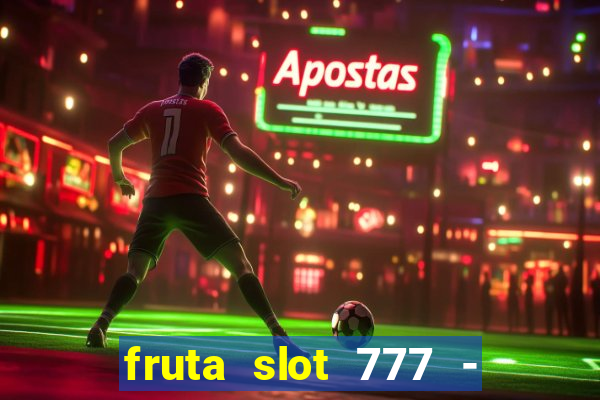 fruta slot 777 - mega jackpot