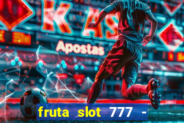 fruta slot 777 - mega jackpot