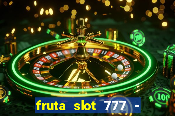 fruta slot 777 - mega jackpot