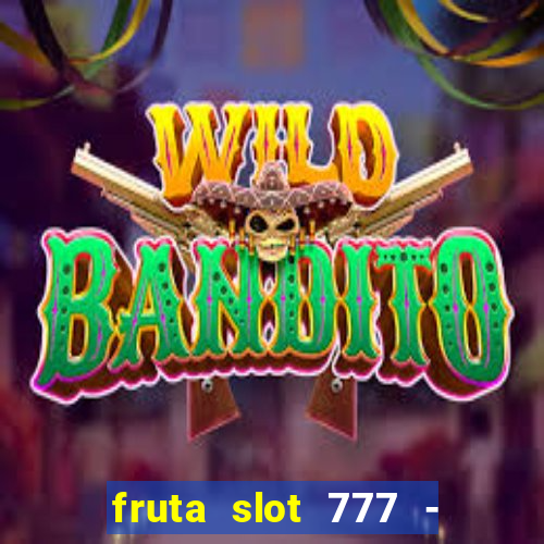 fruta slot 777 - mega jackpot