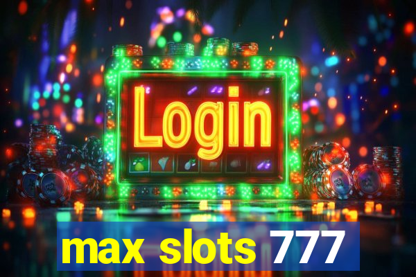 max slots 777