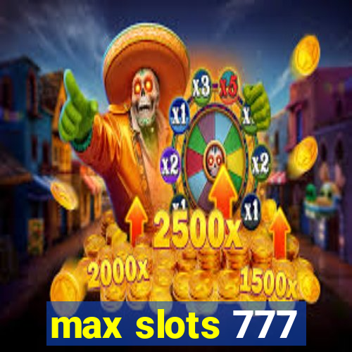 max slots 777