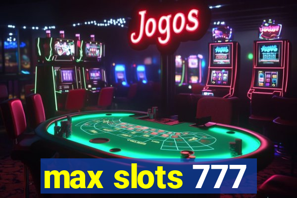 max slots 777