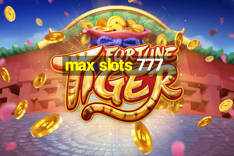 max slots 777