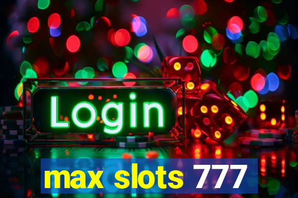 max slots 777