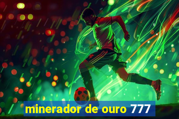 minerador de ouro 777