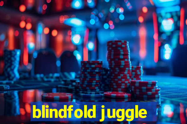 blindfold juggle