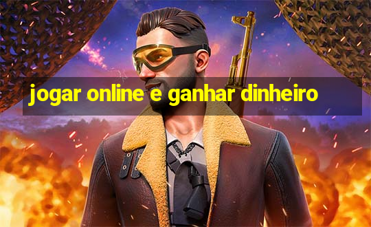 jogar online e ganhar dinheiro