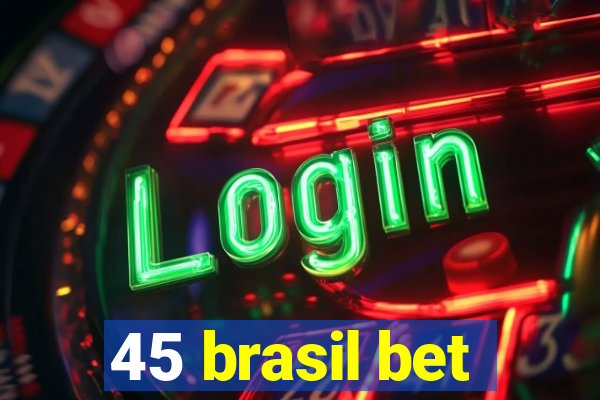 45 brasil bet