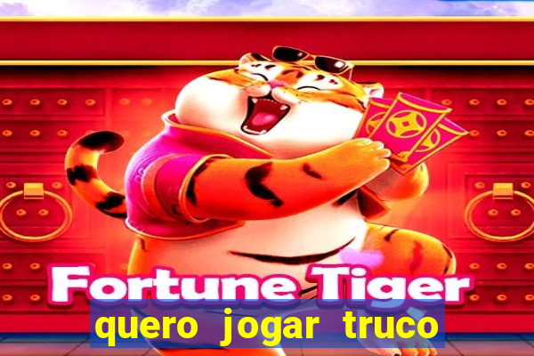 quero jogar truco de gra?a