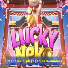 monster high jogos catacumbas