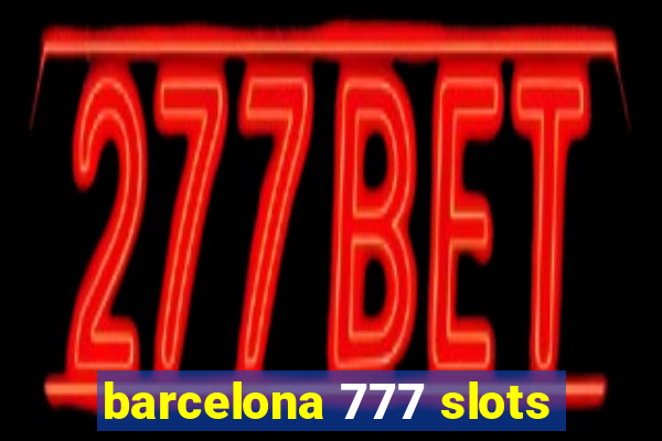 barcelona 777 slots