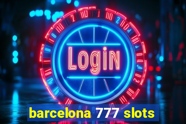 barcelona 777 slots