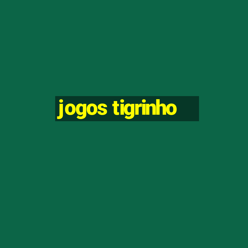 jogos tigrinho