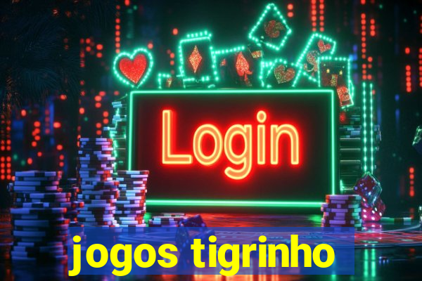 jogos tigrinho