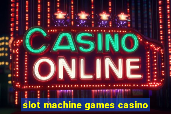 slot machine games casino