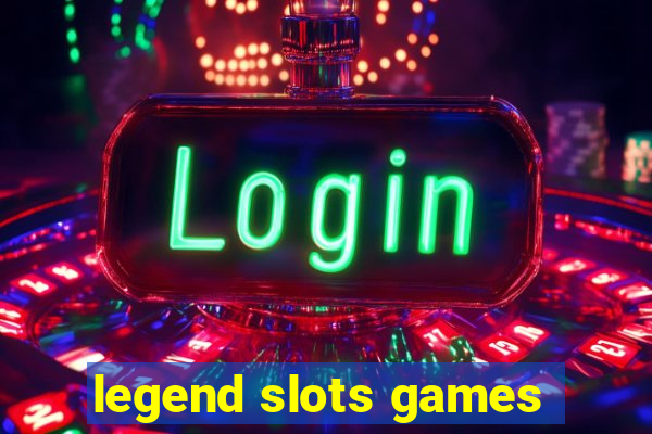 legend slots games