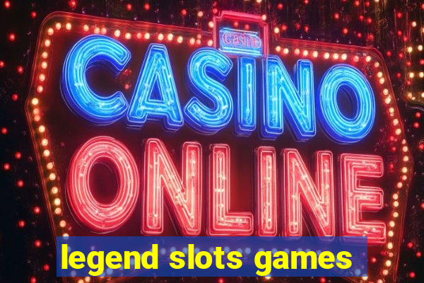 legend slots games