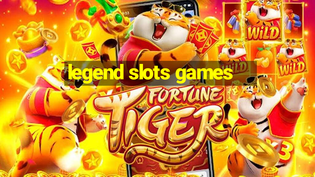 legend slots games