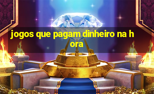 jogos que pagam dinheiro na hora