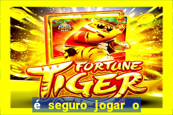 é seguro jogar o jogo do tigre