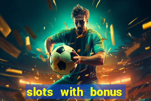 slots with bonus no deposit