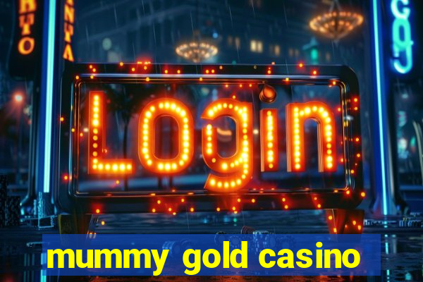 mummy gold casino