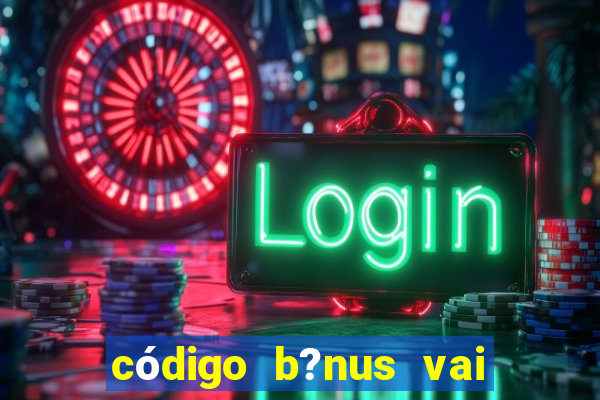 código b?nus vai de bet