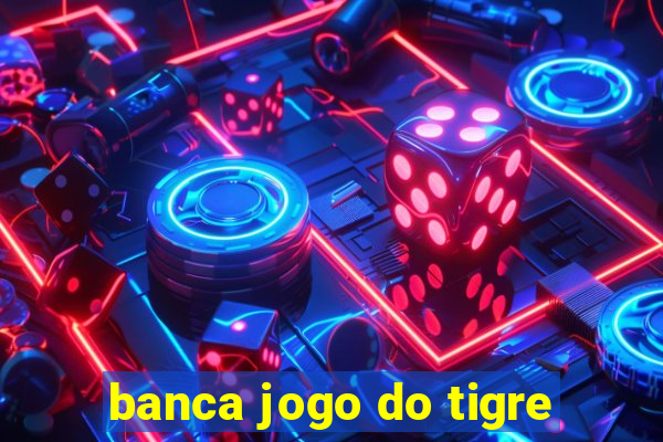 banca jogo do tigre