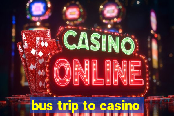 bus trip to casino