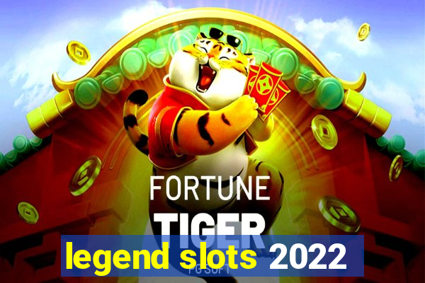 legend slots 2022