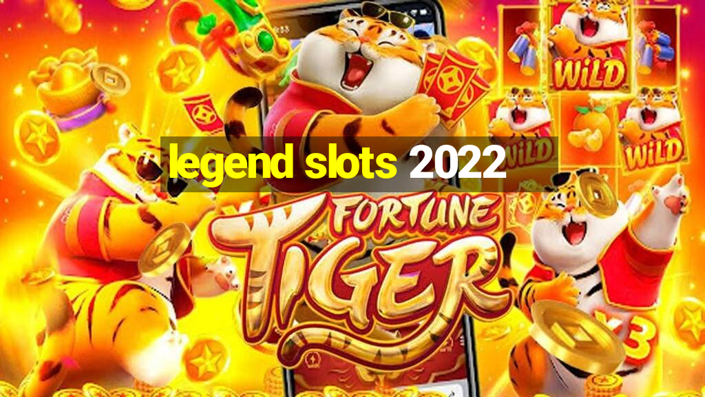 legend slots 2022