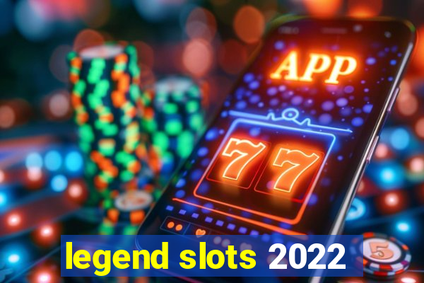 legend slots 2022