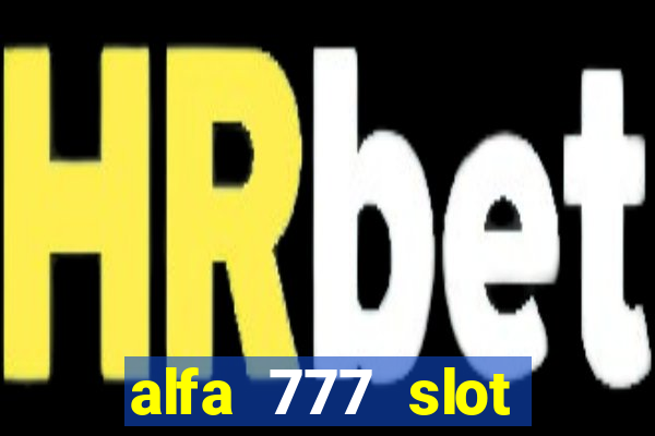 alfa 777 slot login link alternatif