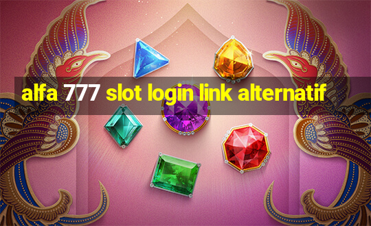 alfa 777 slot login link alternatif