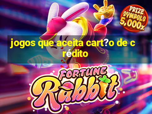 jogos que aceita cart?o de crédito