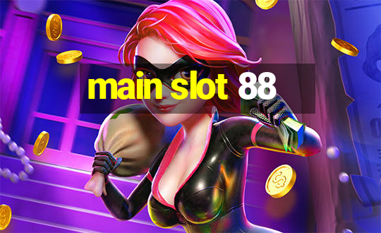 main slot 88