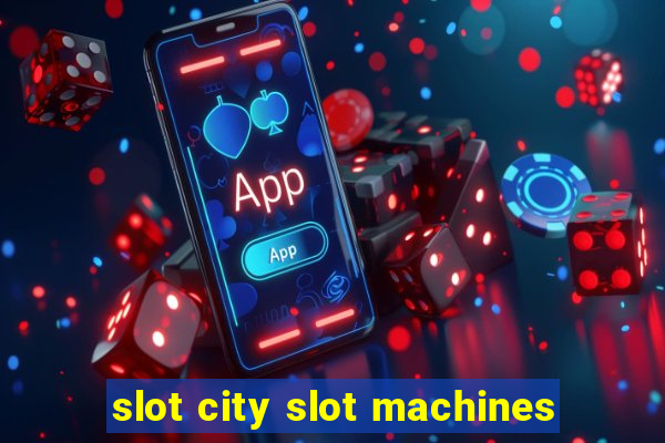 slot city slot machines