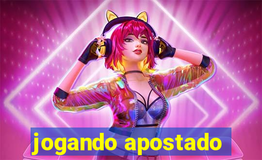 jogando apostado