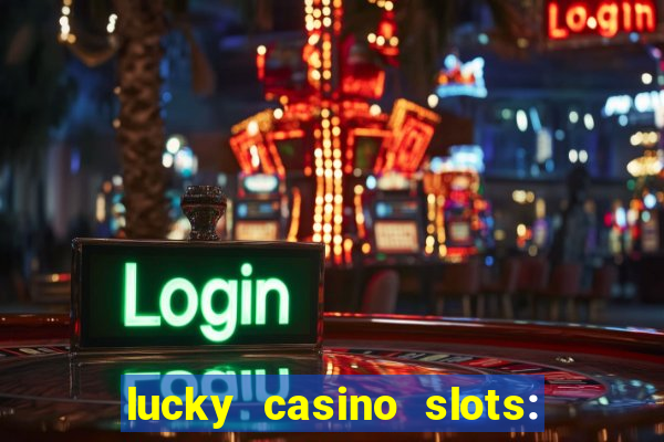 lucky casino slots: win cash