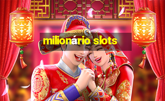 milionário slots