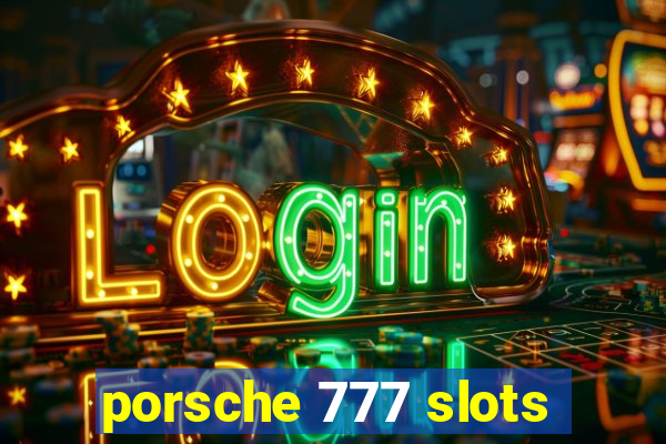 porsche 777 slots